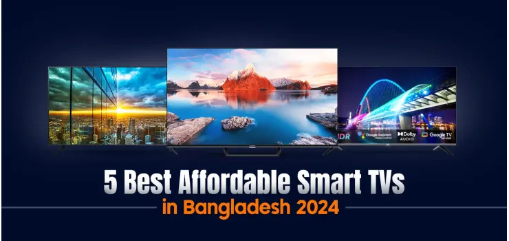 5 Best Affordable Smart TV in Bangladesh 2024