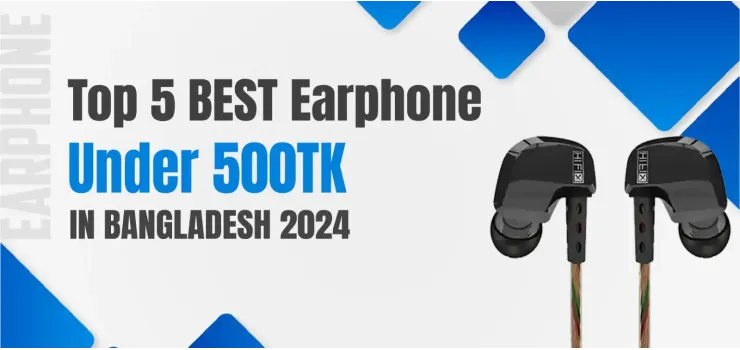 Top 5 Best Earphone Under 500 TK in Bangladesh 2024