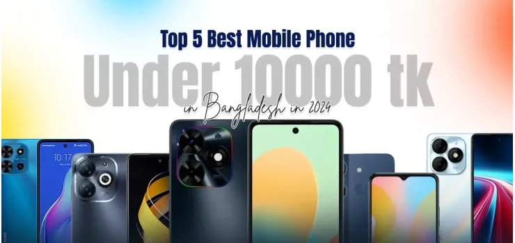 Top 5 Best Mobile Phone Under 10000 in Bangladesh in 2024