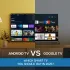 Android TV vs Google TV: Which Smart TV Should You Buy in 2025?