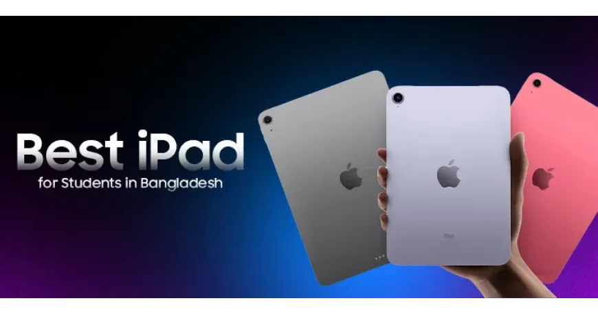 Best iPad for Students in Bangladesh 2026
