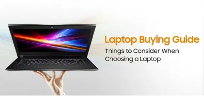 Laptop Buying Guide: Things to Consider When Choosing a Laptop