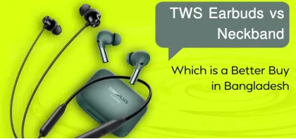 TWS Earbuds vs Neckband: Which is a Better Buy in Bangladesh 2026