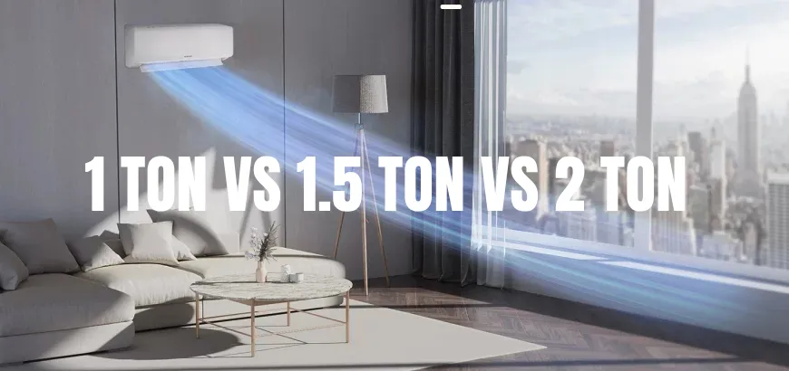 1-Ton vs. 1.5-Ton vs. 2-Ton AC – Which One Do You Need?
