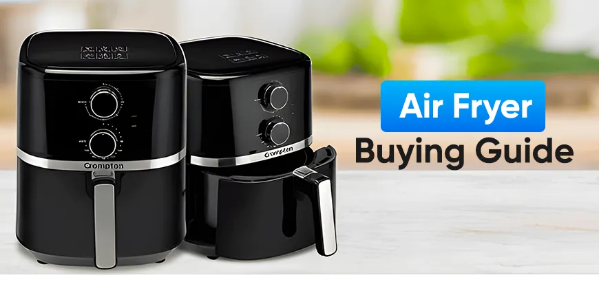 Air Fryer Buying Guide: How to Choose the Right One