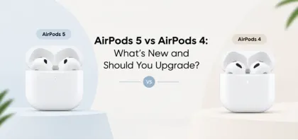 AirPods 5 vs AirPods 4: What’s New and Should You Upgrade
