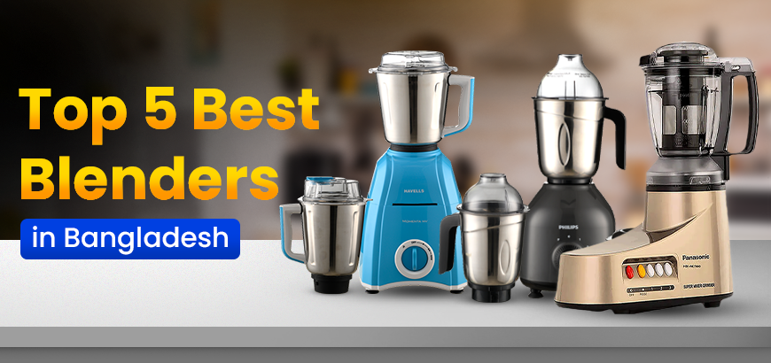 Top 5 Best Blenders in Bangladesh