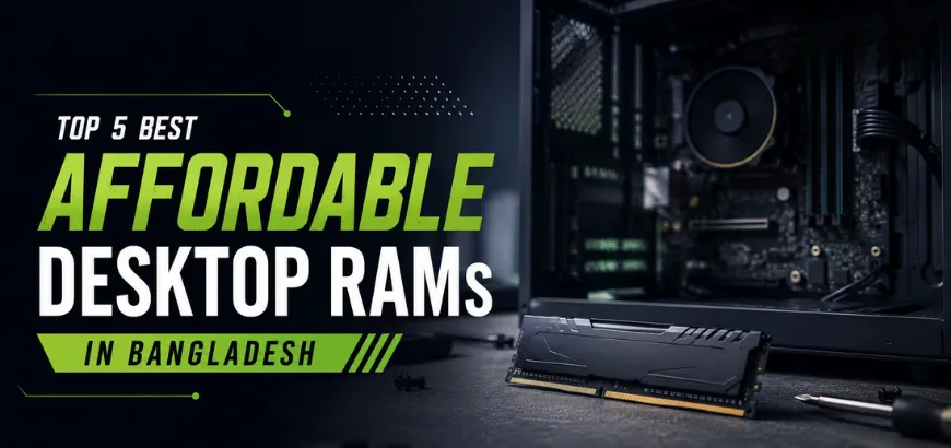 Top 5 Best Affordable Desktop RAMs in Bangladesh in 2026