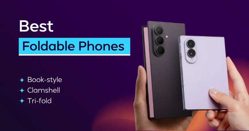 The Best Foldable Phones to Buy in 2026: Ultimate Buying Guide