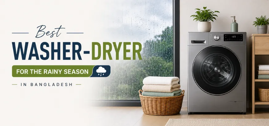 Best Washer-Dryer for Rainy Season in Bangladesh