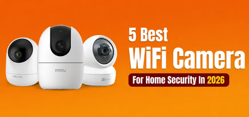 Top 5 Best WiFi Cameras For Home Security in Bangladesh - 2026