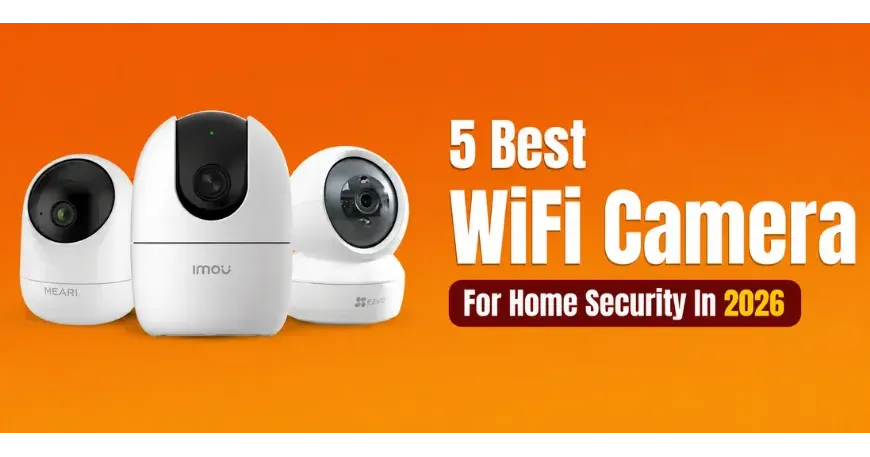 Top 5 Best WiFi Cameras For Home Security in Bangladesh - 2026