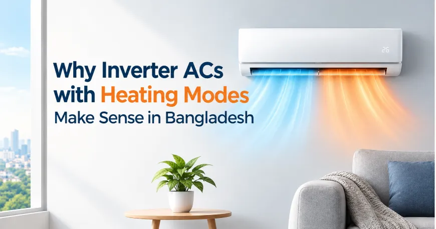 Why Inverter ACs with Heating Modes Make Sense in Bangladesh