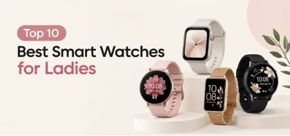 Top 10 Best Smart Watches for Ladies