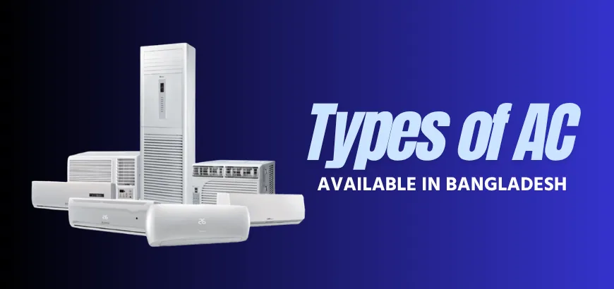 Complete Guide to All AC Types in Bangladesh