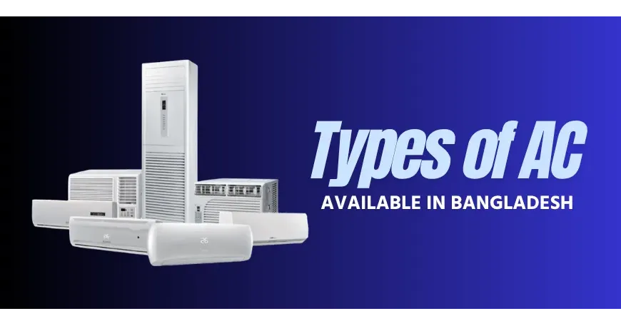 Complete Guide to All AC Types in Bangladesh