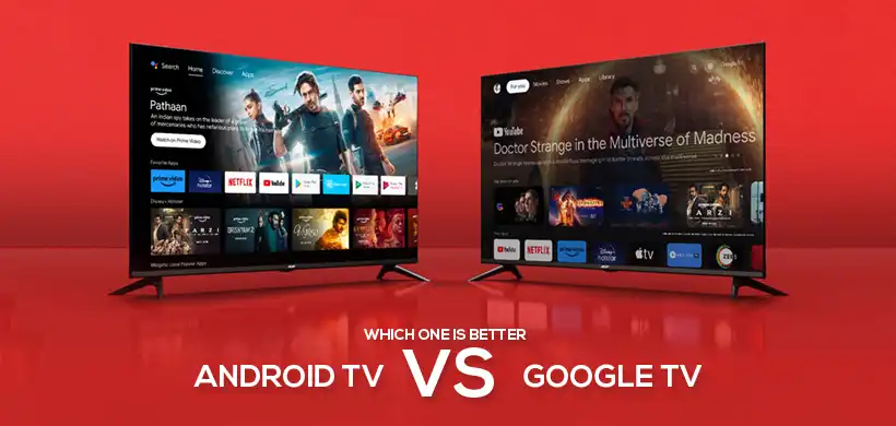 Android TV vs Google TV