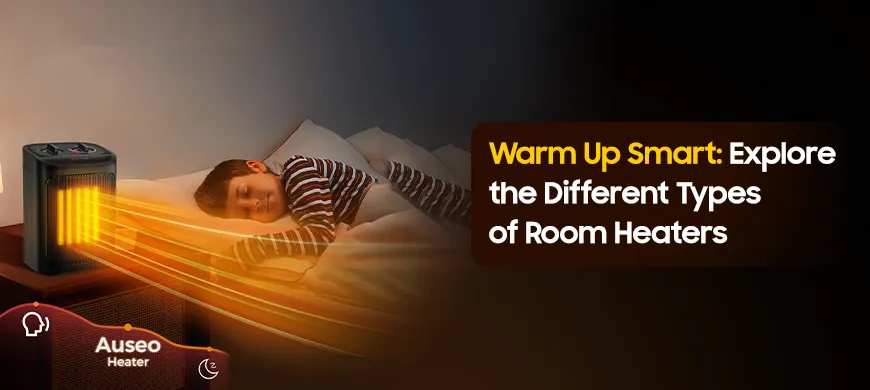 Warm Up Smart: Explore the Different Types of Room Heaters